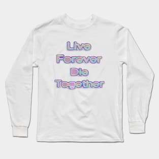 Live Forever Die Together Iridescence Long Sleeve T-Shirt